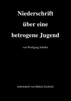 Niederschrift über eine betrogene Jugend mit Arbeitsheft von Zecherle,  Hubert