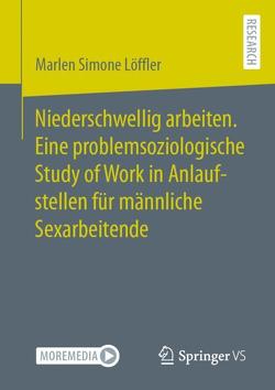 Niederschwellig arbeiten. Eine problemsoziologische Study of Work in Anlaufstellen für männliche Sexarbeitende von Löffler,  Marlen Simone