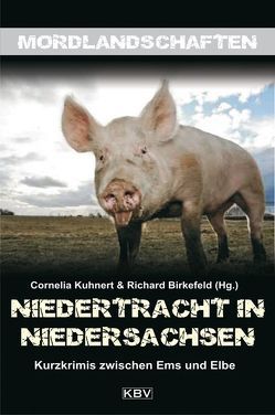 Niedertracht in Niedersachsen von Alberts,  Jürgen, Alberts,  Marita, Birkefeld,  Richard, Borgerding,  Jörg, Bresser,  Michael, Dringenberg,  Bodo, Eggers,  Wilfried, Eßer,  Angela, Feige,  Marcel, Franke,  Christiane, George,  Nina, Hagemann,  Karola, Kastura,  Thomas, Kölpin,  Regine, Kramp,  Ralf, Kruse,  Tatjana, Kuhnert,  Cornelia, Mischke,  Susanne, Oehlschläger,  Christian, Osterwald,  Egbert, Q.,  Bella, Schlennstedt,  Jobst, Schmidt,  Manfred C, Sokolowksi,  Ilka, Stitz,  Ilka, Thielking,  Helge