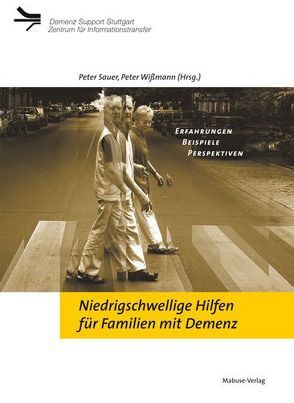 Niedrigschwellige Hilfen für Familien mit Demenz von Sauer,  Peter, Wißmann,  Peter