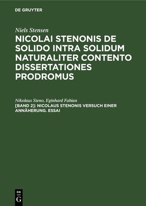 Niels Stensen: Nicolai Stenonis De solido intra solidum naturaliter… / Nicolaus Stenonis Versuch einer Annäherung. Essai von Fabian,  Eginhard, Steno,  Nikolaus