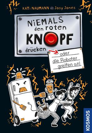 Niemals den roten Knopf drücken 2, oder die Roboter greifen an! von Jones,  Josephine, Naumann,  Kati