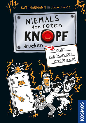 Niemals den roten Knopf drücken, 2, oder die Roboter greifen an von Jones,  Josephine, Naumann,  Kati