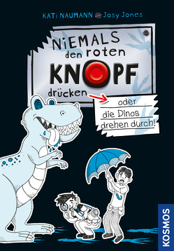 Niemals den roten Knopf drücken, 3, oder die Dinos drehen durch! von Naumann,  Kati, Schwan-Jones,  Josephine