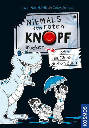 Niemals den roten Knopf drücken, 3, oder die Dinos drehen durch! von Naumann,  Kati, Schwan-Jones,  Josephine