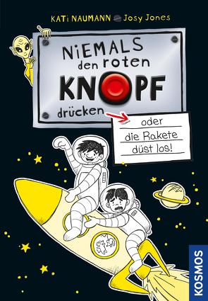 Niemals den roten Knopf drücken 4, oder die Rakete düst los von Naumann,  Kati, Schwan-Jones,  Josephine