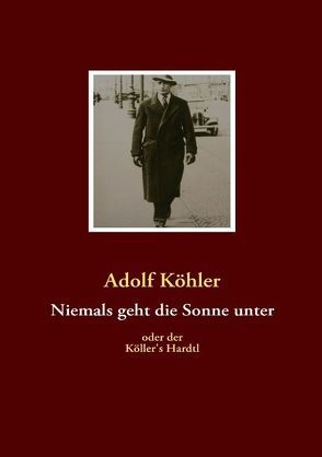 Niemals geht die Sonne unter von Köhler,  Adolf, Köhler,  Reinhold