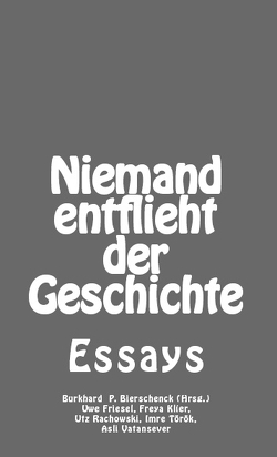 Niemand entflieht der Geschichte von Bierschenck,  Burkhard P, Friesel,  Uwe, Klier,  Freya, Rachowski,  Utz, Vatansever,  Aslı