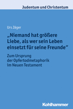 „Niemand hat größere Liebe, als wer sein Leben einsetzt für seine Freunde“ von Jäger,  Urs, Stegemann,  Ekkehard W.