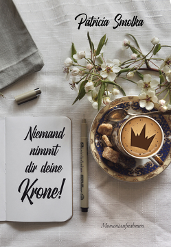 Niemand nimmt dir deine Krone! von Smolka,  Patricia