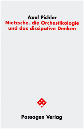 Nietzsche, die Orchestikologie und das dissipative Denken von Pichler,  Axel