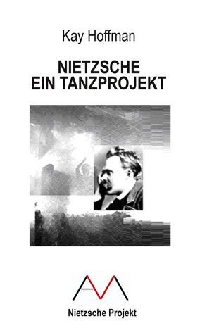 Nietzsche – Ein Tanzprojekt von Hoffman,  Kay