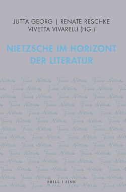 Nietzsche im Horizont der Literatur von Bishop,  Paul, Detering,  Heinrich, Dietzsch,  Steffen, Georg,  Jutta, Holm,  Henrik, Kast,  Christina, Kocyba,  Hermann, Liebscher,  Martin, Reschke,  Renate, Vivarelli,  Vivetta, von Seggern,  Hans