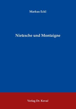 Nietzsche und Montaigne von Eckl,  Markus