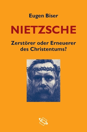 Nietzsche – Zerstörer oder Erneuerer des Christentums? von Biser,  Eugen