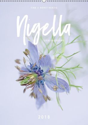 Nigella Lieblingsblume (Wandkalender 2018 DIN A2 hoch) von + Horst Herzig,  Tina