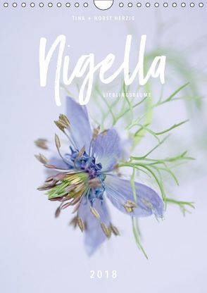 Nigella Lieblingsblume (Wandkalender 2018 DIN A4 hoch) von + Horst Herzig,  Tina