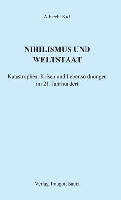 NIHILISMUS UND WELTSTAAT von Kiel,  Albrecht