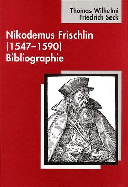 Nikodemus Frischlin (1547-1590) von Seck,  Friedrich, Wilhelmi,  Thomas