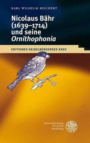 Nikolaus Bähr (1639-1714) und seine ‚Ornithophonia‘ von Beichert,  Karl Wilhelm