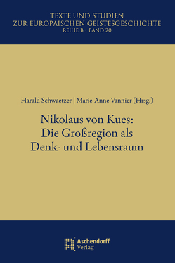 Nikolaus von Kues: Die Großregion als Denk- und Lebensraum von Schwaetzer,  Harald, Vannier,  Marie-Anne