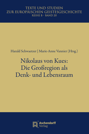 Nikolaus von Kues: Die Großregion als Denk- und Lebensraum von Schwaetzer,  Harald, Vannier,  Marie-Anne