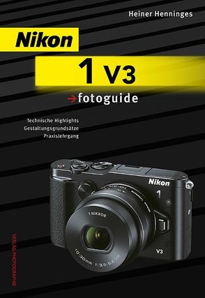 Nikon 1 V3 fotoguide von Henninges,  Heiner