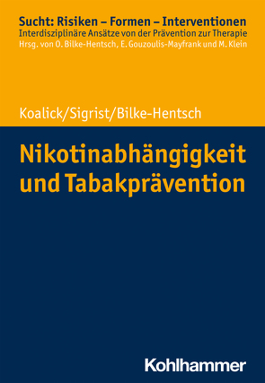 Nikotinabhängigkeit und Tabakprävention von Bilke-Hentsch,  Oliver, Gouzoulis-Mayfrank,  Euphrosyne, Klein,  Michael, Koalick,  Susann, Sigrist,  Thomas