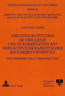 Nikotinsubstitution im Vergleich und in Kombination mit verhaltenstherapeutischer Raucherentwöhnung von Huber,  Dorothea