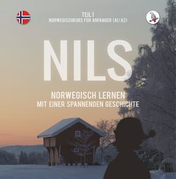 Nils. Norwegisch lernen mit einer spannenden Geschichte. Teil 1 – Norwegischkurs für Anfänger. von Anderle,  Sonja, Skalla,  Daniela, Skalla,  Werner