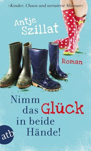 Nimm das Glück in beide Hände! von Szillat,  Antje