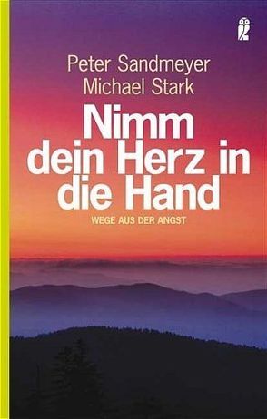 Nimm dein Herz in die Hand von Sandmeyer,  Peter, Stark,  Michael