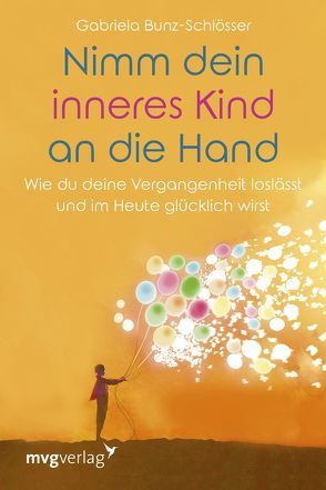 Nimm dein inneres Kind an die Hand von Bunz-Schlösser,  Gabriela