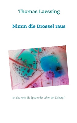 Nimm die Drossel raus von Laessing,  Thomas