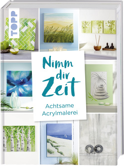 Nimm dir Zeit. Achtsame Acrylmalerei von frechverlag