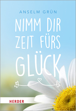 Nimm dir Zeit fürs Glück von Grün,  Anselm, Lichtenauer,  Anton