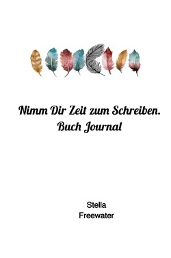 Nimm Dir Zeit zum Schreiben. Buch Journal von Freewater,  Stella