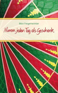 Nimm jeden Tag als Geschenk von Feigenwinter,  Max