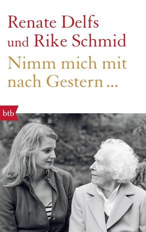 Nimm mich mit nach Gestern… von Delfs,  Renate, Schmid,  Rike