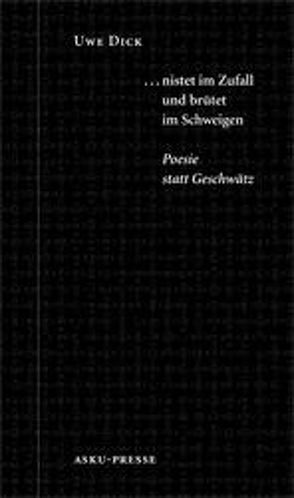 … nistet im Zufall und brütet im Schweigen von Dick,  Uwe