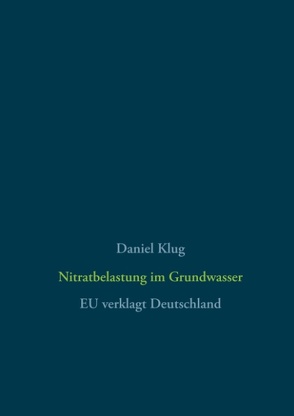 Nitratbelastung im Grundwasser von Klug,  Daniel