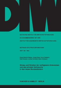 Niveau und Struktur der verfügbaren Einkommen und des privaten Verbrauchs in den neuen Bundesländern. von Bedau,  Klaus-Dietrich, Boje,  Jürgen, Gladisch,  Doris, Grunert,  Ruth, Schmidt,  Jochen, Vortmann,  Heinz