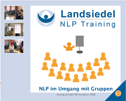 NLP im Umgang mit Gruppen – Vortrag auf dem NLP-Kongress 2008 bei Stephan Landsiedel – Kongress für Jedermann: NLP erleben! von Landsiedel,  Stephan