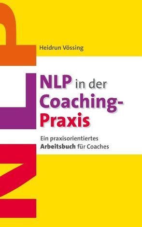 NLP in der Coaching-Praxis von Vössing,  Heidrun