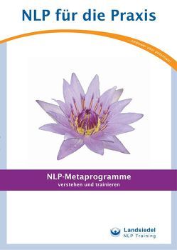 NLP-Metaprogramme von Dziallas,  Ulrich, Ferreira,  Alfredeo, Gelnar,  Gaby, Kesten,  Harald, Landsiedel,  Stephan, Pelzer,  Michael, Peschla,  Roger, Schmid,  Klaus, Umann,  Jörg