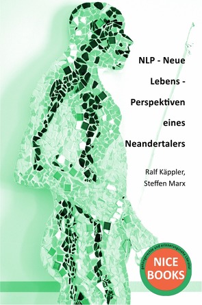 NLP – Neue Lebens – Perspektiven eines Neandertalers von Käppler,  Ralf, Marx,  Dr. Steffen