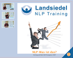 NLP-Was ist das? – Vortrag auf dem NLP-Kongress 2007 bei Stephan Landsiedel, Hintergründe und grundlegende NLP-Techniken von Landsiedel,  Stephan