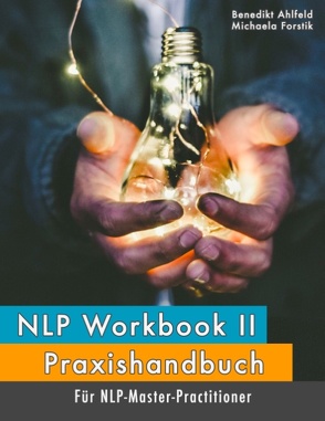 NLP Workbook II von Ahlfeld,  Benedikt, Forstik,  Michaela