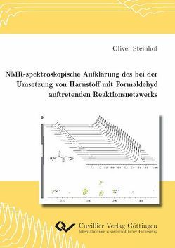 NMR-spektroskopische Aufklärung des bei der Umsetzung von Harnstoff mit Formaldehyd auftretenden Reaktionsnetzwerks von Steinhof,  Oliver NMR-spektroskopische Aufklärung des bei der Umsetzung von Harnstoff mit Formaldehyd auftretenden Reaktionsnetzwerks von Steinhof,  Oliver
