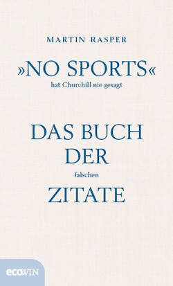 „No Sports“ hat Churchill nie gesagt von Rasper,  Martin